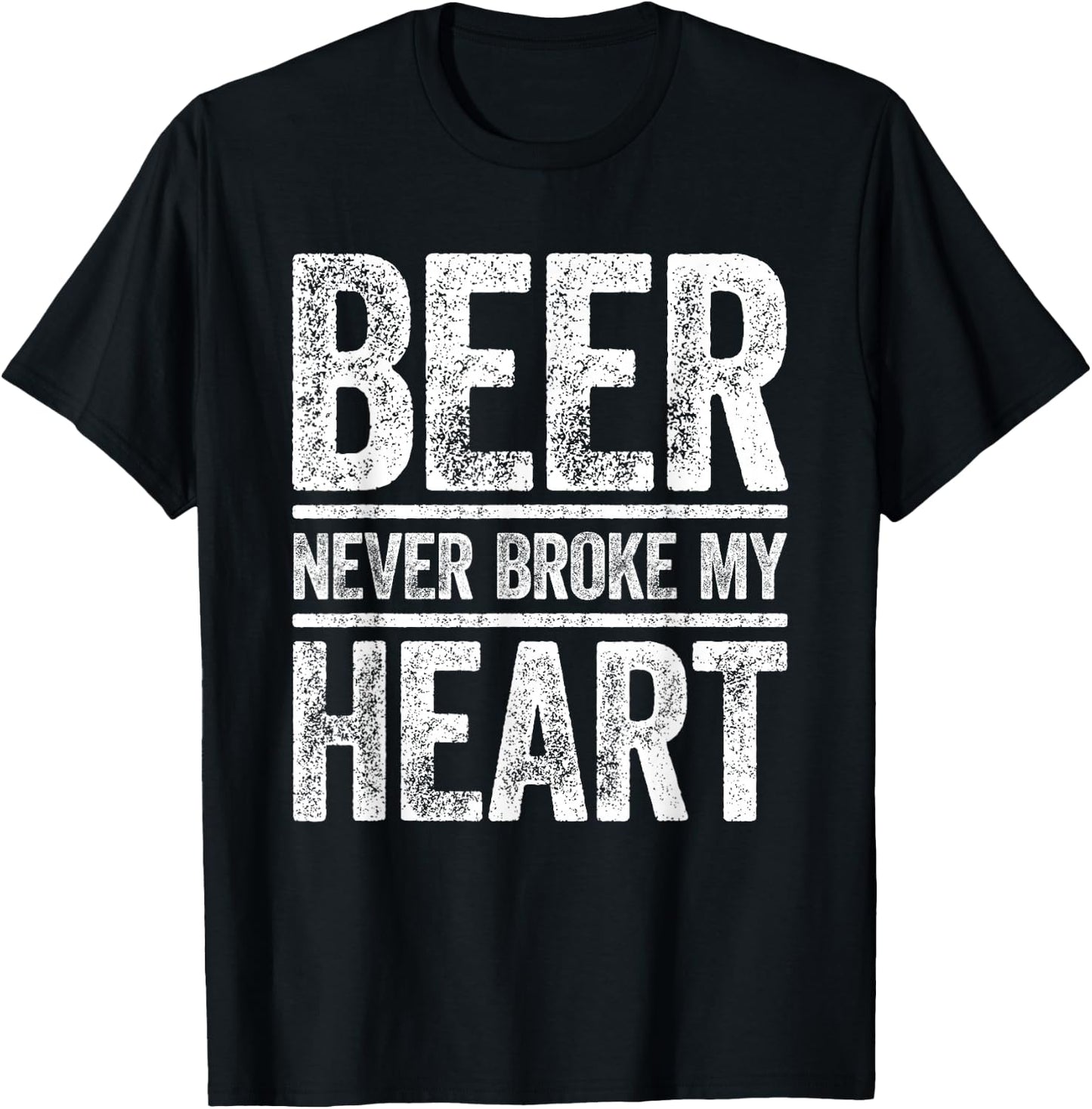 Beer Never Broke My Heart Shirt Funny Men Women Drinking T-Shirt - T-Shirt | Black