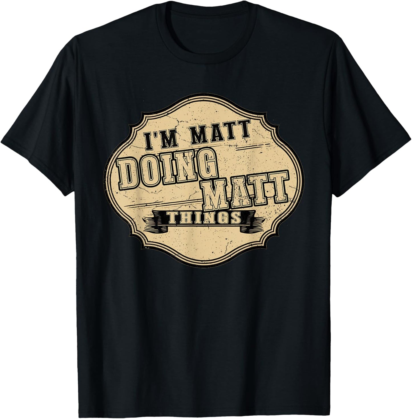 I'm Matt Doing Matt Things Fun Matt Personal Name First Name T-Shirt - T-Shirt | Black