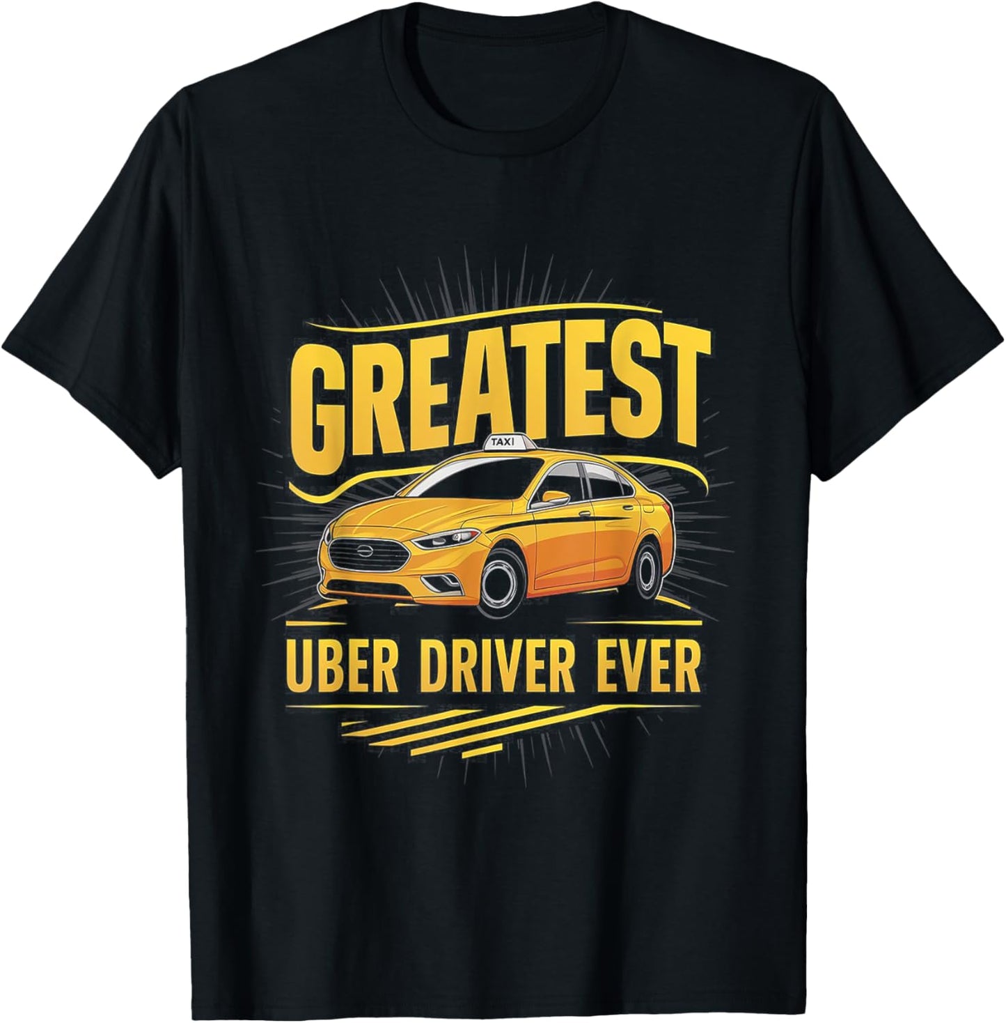 Greatest Uber Driver Ever Uber Driver Funny T-Shirt - T-Shirt | Black