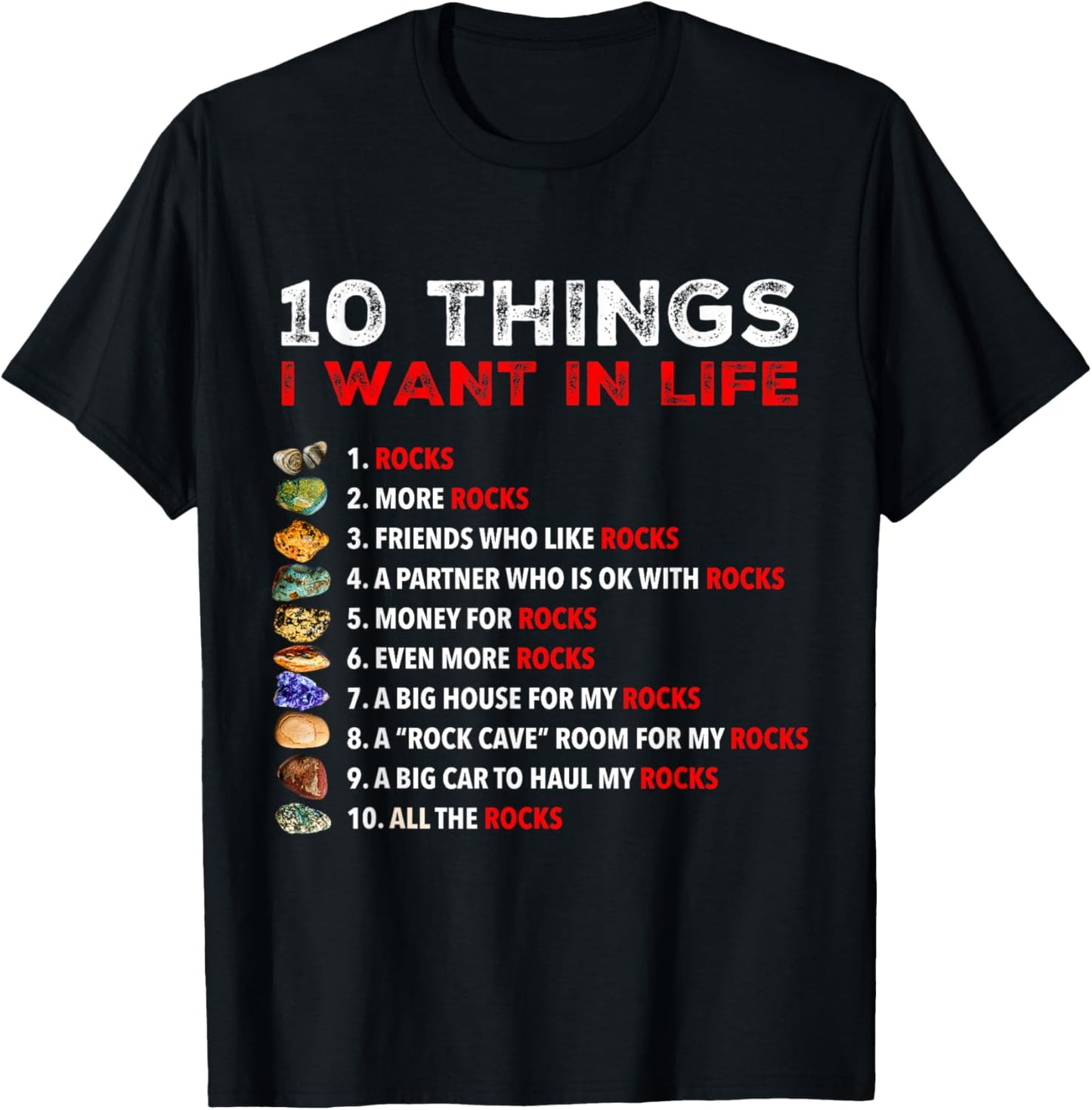 10 Things I Want In My Life - Rocks, More Rocks Rockounding T-Shirt - T-Shirt | Black