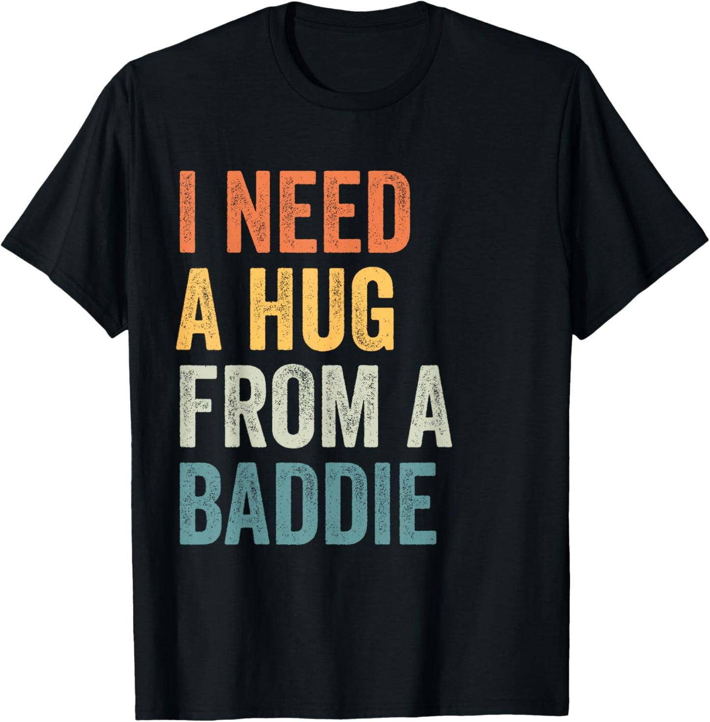 I Need A Hug from A Baddie Funny Viral Shirts T-Shirt - T-Shirt | Black