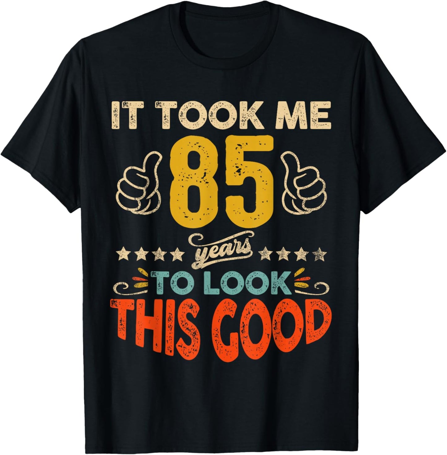 It Took Me 85 Years To Look This Good Birthday 85th Year Old T-Shirt - T-Shirt | Black