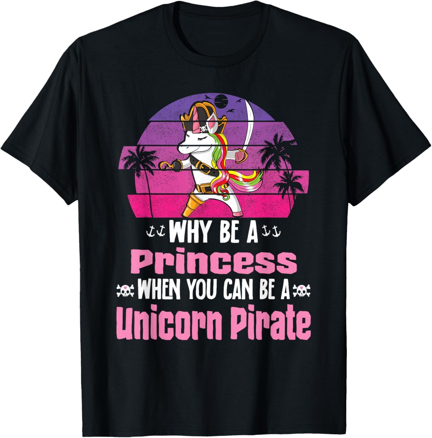 Unicorn Why Be A Princess When You Can Be A Unicorn Pirate T-Shirt - T-Shirt | Black