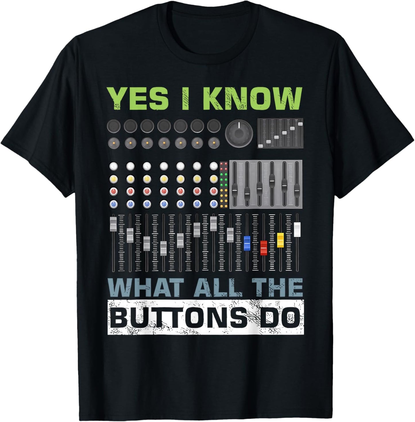 Sound Engineer Sound Guy Yes I Know What All Buttons Do T-Shirt - T-Shirt | Black