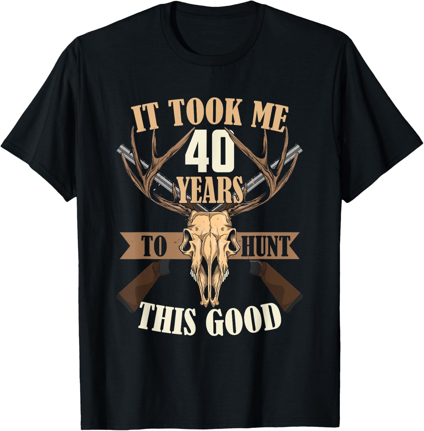 Hunters 40th Birthday Years Old Deer Hunting Stag Buck Hunt T-Shirt - T-Shirt | Black