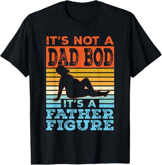 Funny Dad Gift Its Not A Dad Bod Its A Father Figure Graphic T-Shirt - T-Shirt | Black