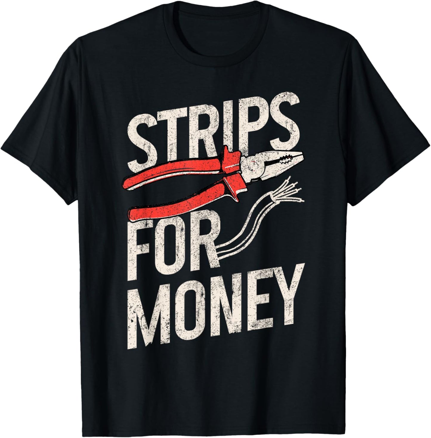 Electrician Strips For Money I Work With Strippers Funny T-Shirt - T-Shirt | Black