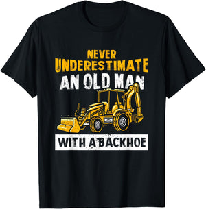 Never Underestimate An Old Man With A Backhoe Excavator T-Shirt - T-Shirt | Black