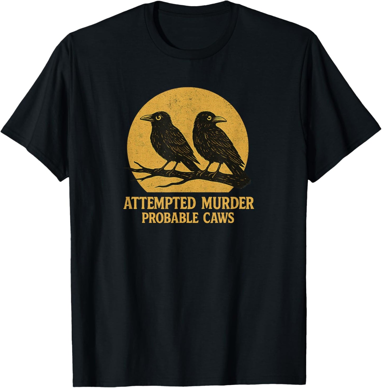 Attempted Murder Probable Caws, Crow Raven Birds Pun Crime T-Shirt - T-Shirt | Black