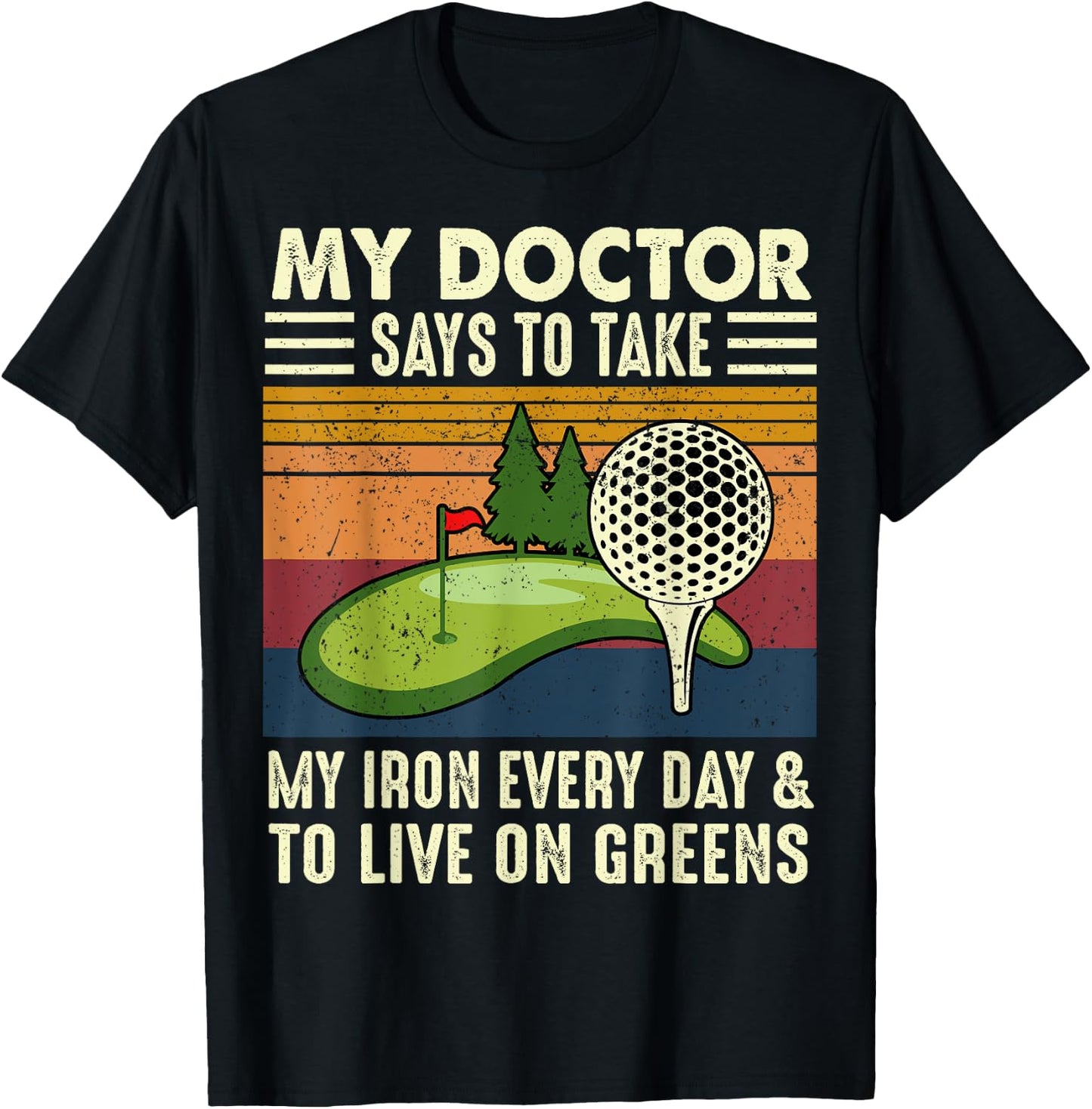 My Doctor Says To Take My Iron Every Day Golf Golfer Funny T-Shirt - T-Shirt | Black
