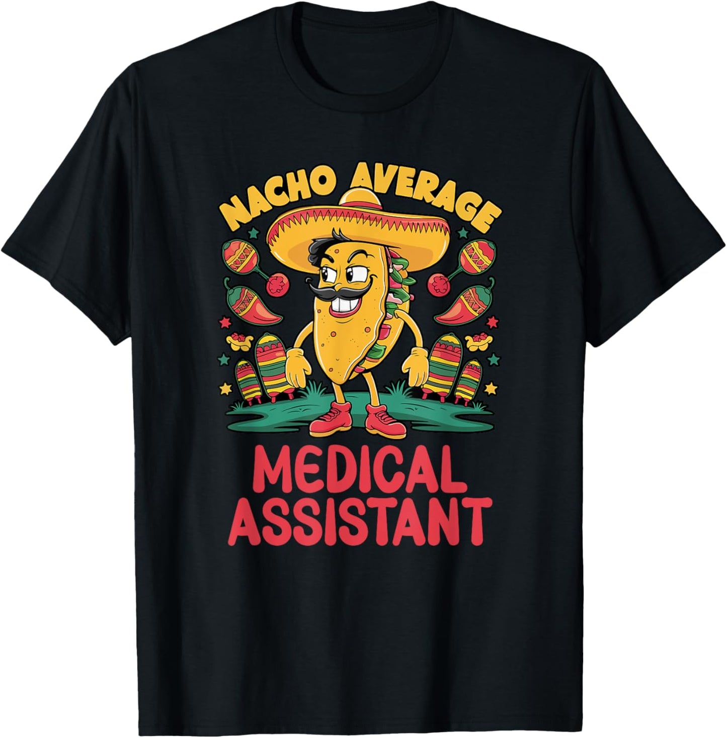 Nacho Average Medical Assistant Cinco De Mayo Mexican Funny T-Shirt - T-Shirt | Black