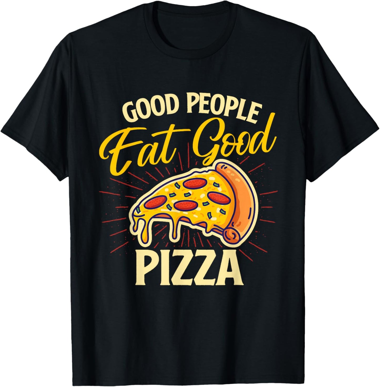 Good People Eat Good Pizza - Pizza Baker Food Lover T-Shirt - T-Shirt | Black