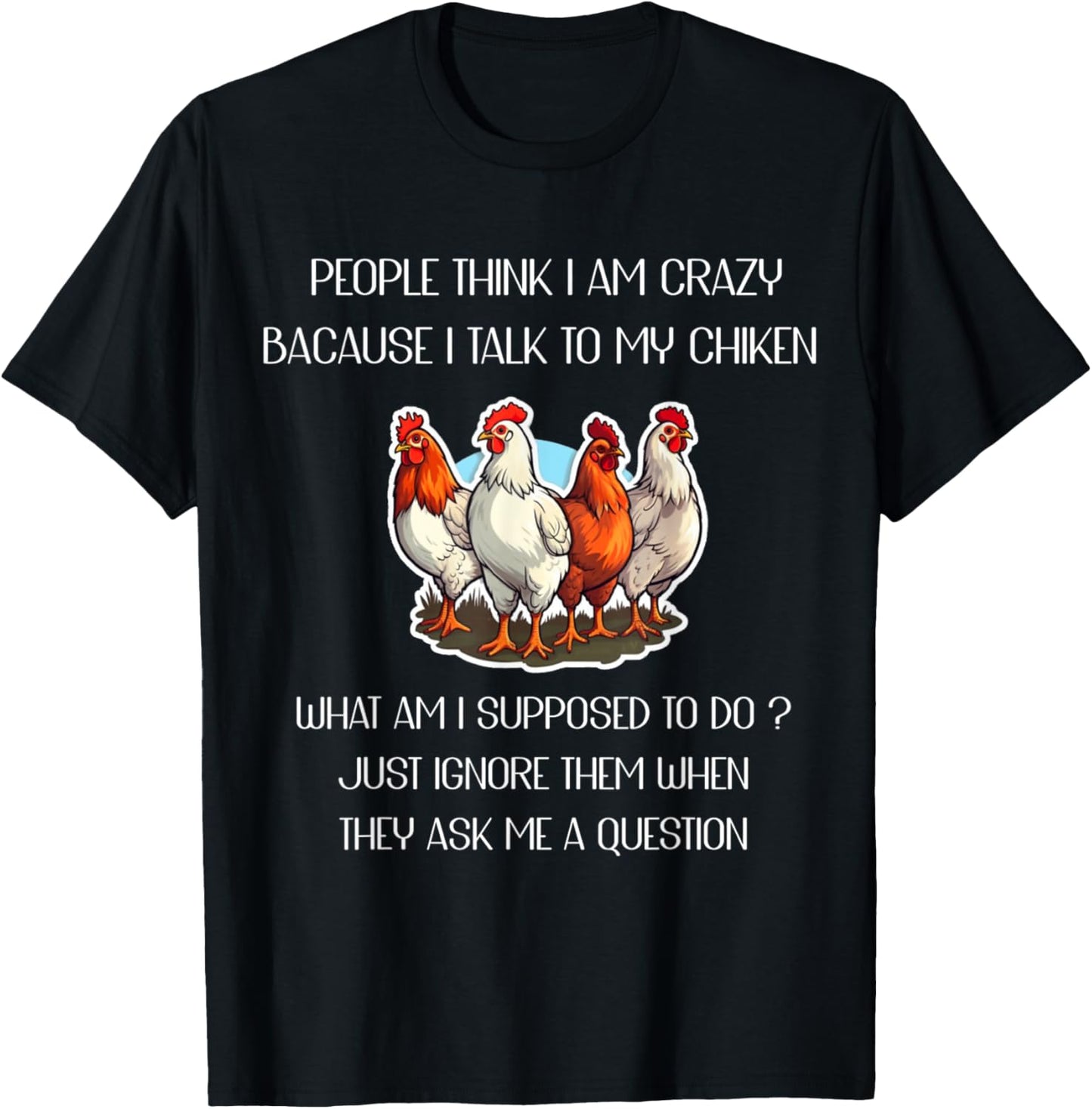 People Think I'm Crazy Because I Talk To My Chickens T-Shirt - T-Shirt | Black
