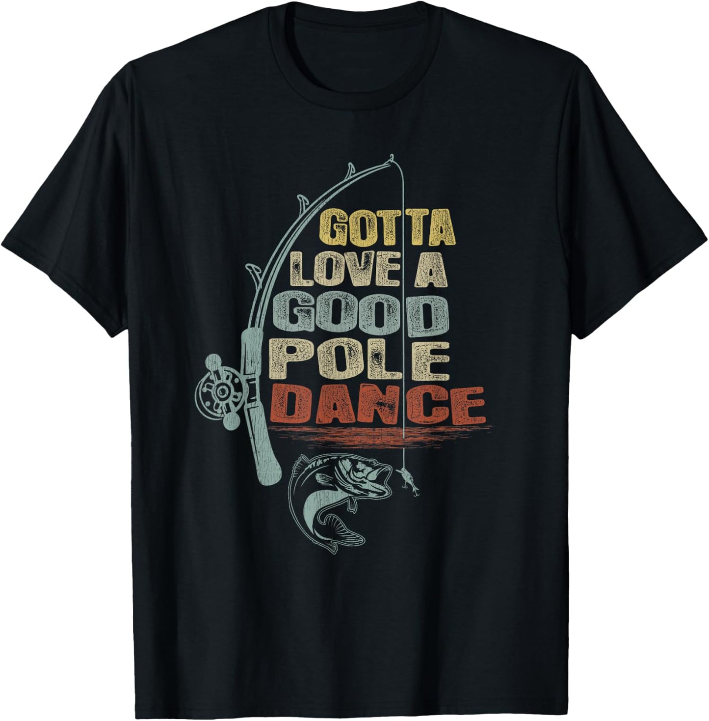 Vintage Funny Gotta Love a Good Pole Dance Fishing T-Shirt - T-Shirt | Black