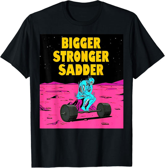 Bigger Stronger Sadder Weightlifting Bodybuilding Fitness T-Shirt - T-Shirt | Black