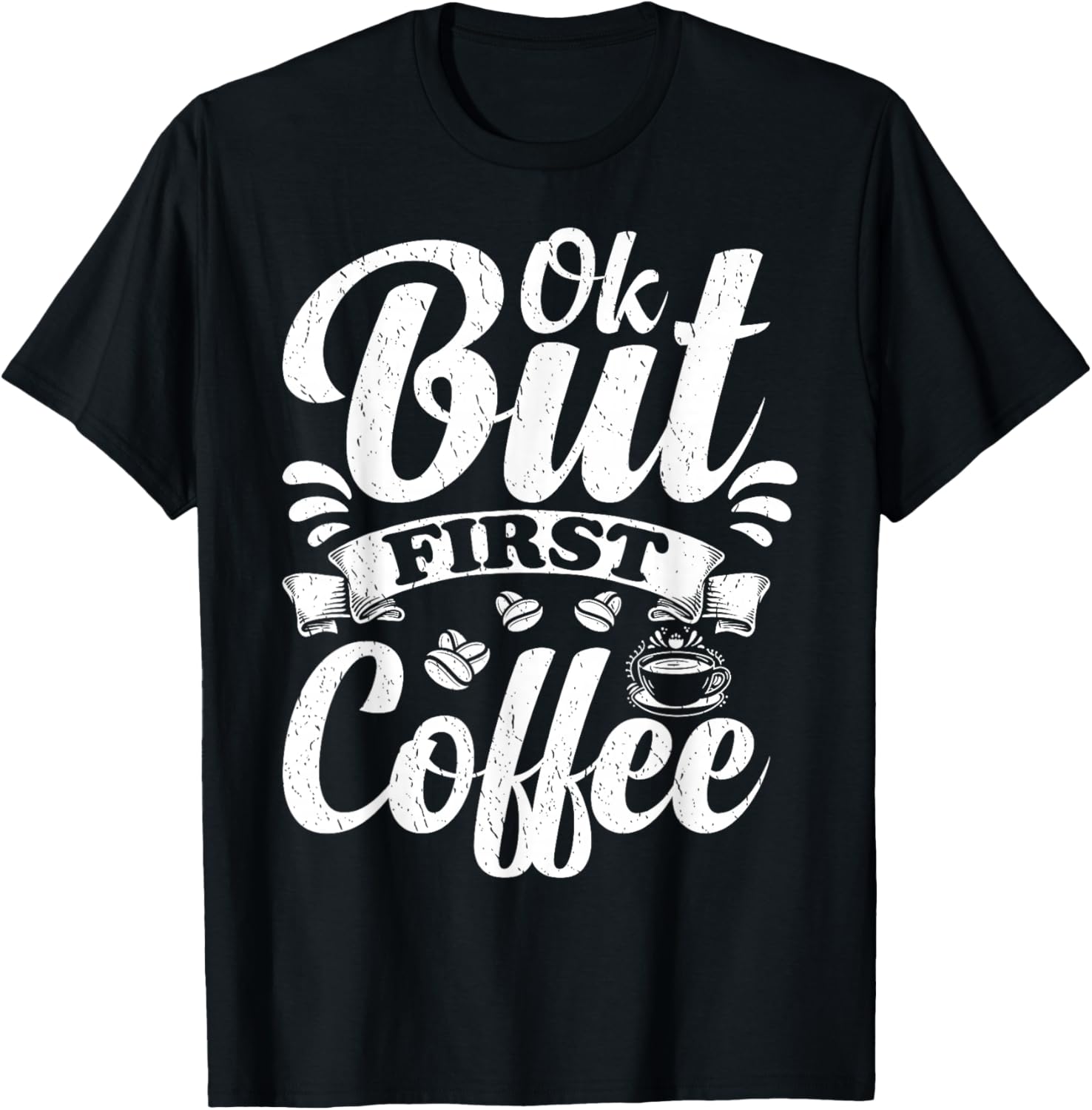 Ok But First Coffee Funny Coffee Lover T-Shirt - T-Shirt | Black