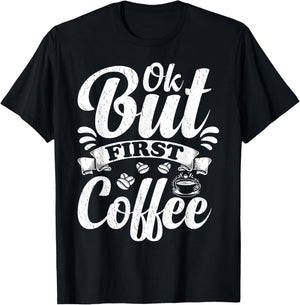 Ok But First Coffee Funny Coffee Lover T-Shirt - T-Shirt | Black