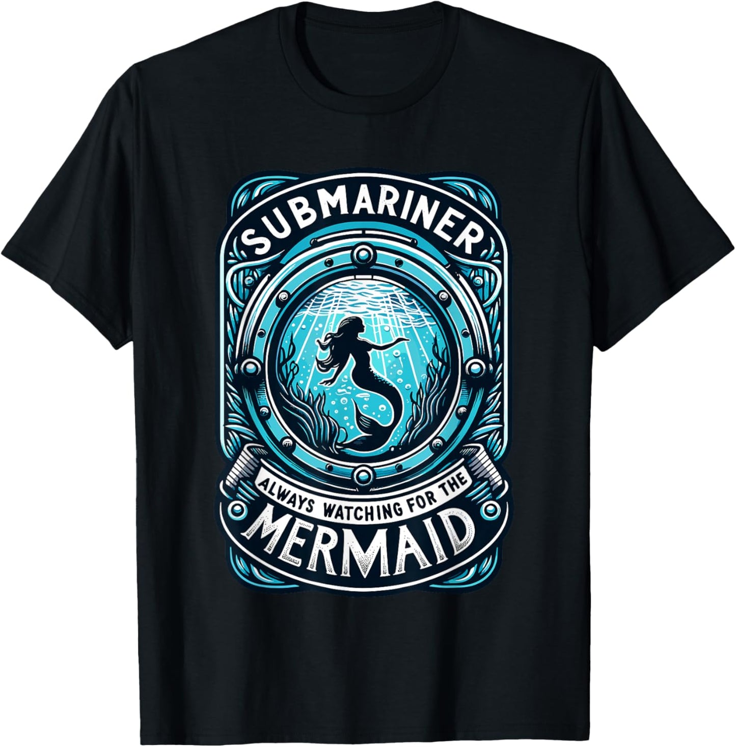 Submariner Always Watching For The Mermaid Quote Submarine T-Shirt - T-Shirt | Black