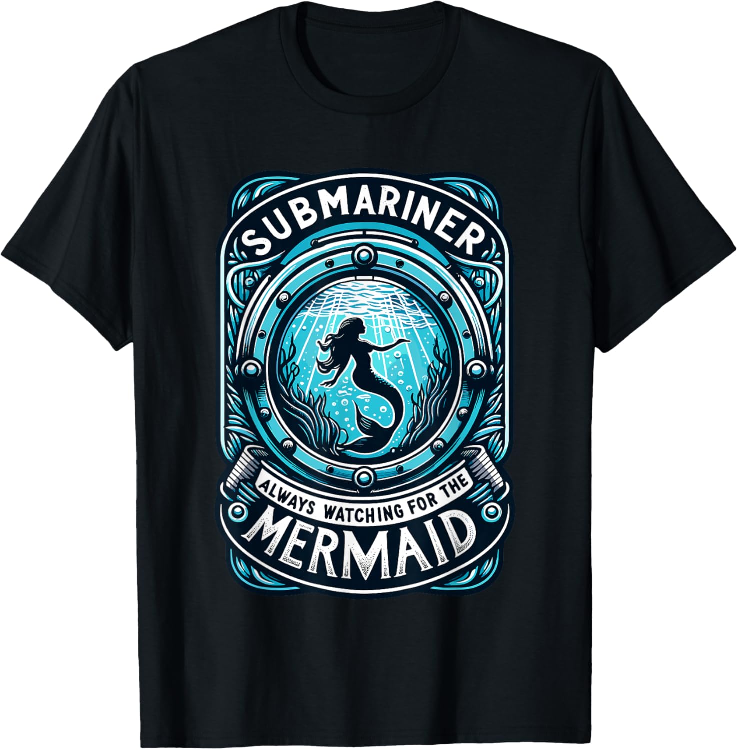 Submariner Always Watching For The Mermaid Quote Submarine T-Shirt - T-Shirt | Black