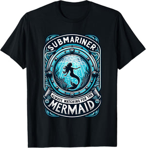 Submariner Always Watching For The Mermaid Quote Submarine T-Shirt - T-Shirt | Black