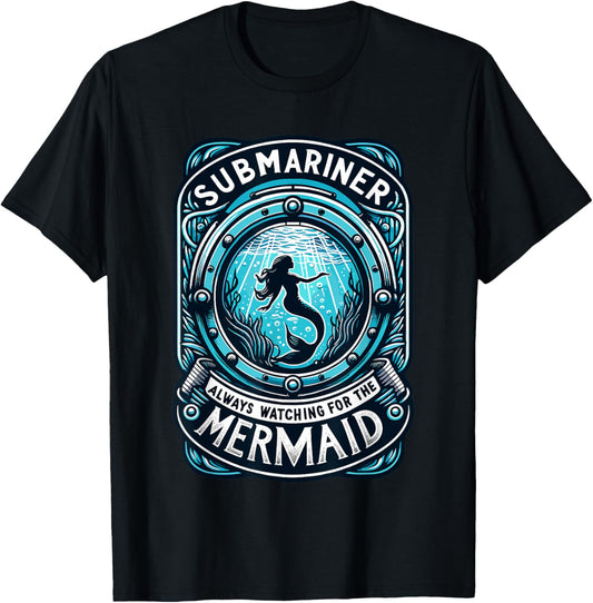 Submariner Always Watching For The Mermaid Quote Submarine T-Shirt - T-Shirt | Black