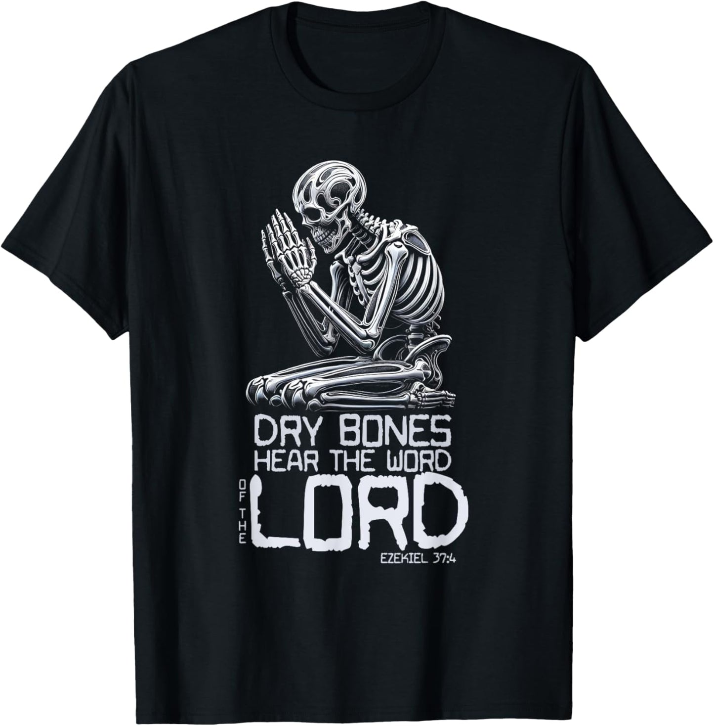Dry Bones Praying Skeleton Ezekiel 37 4 Bible Verse T-Shirt - T-Shirt | Black