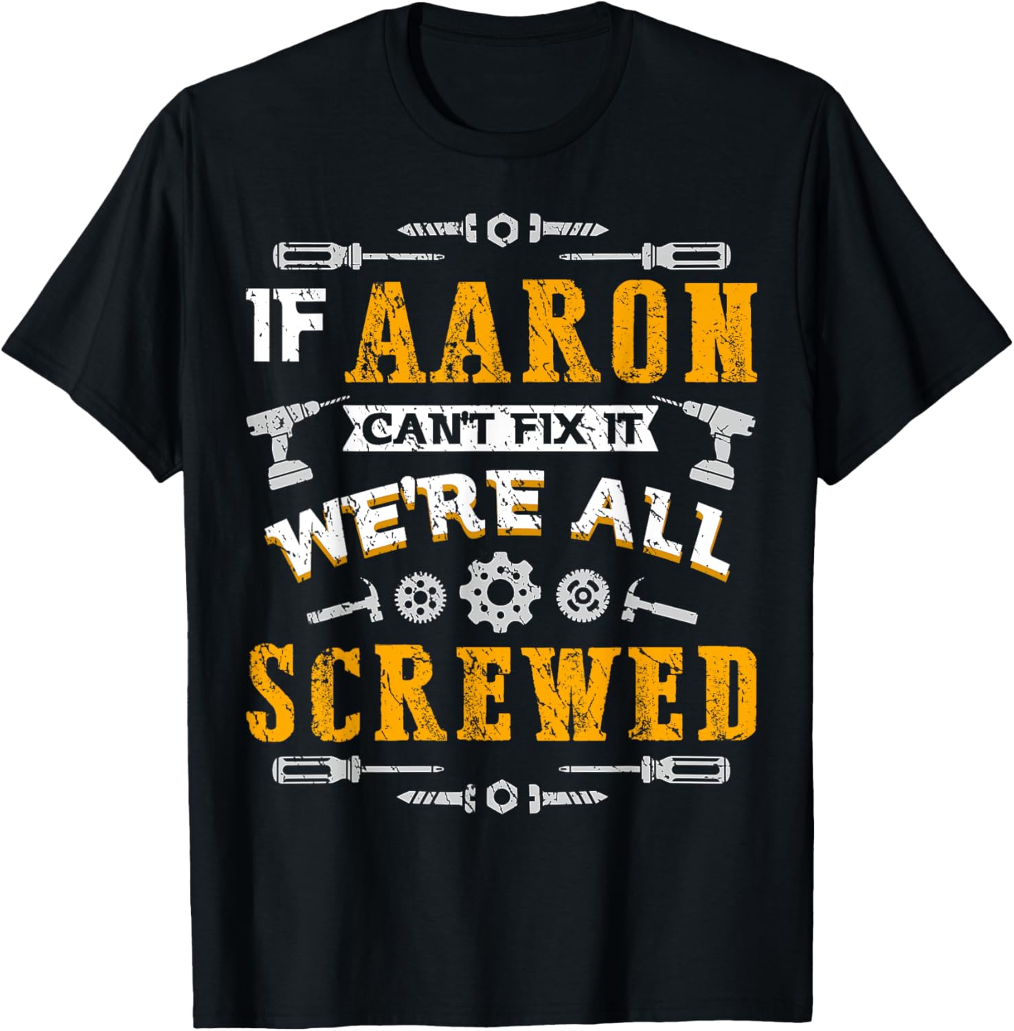 If Aaron Can't Fix it We're All Screwed Funny Father's Day T-Shirt - T-Shirt | Black