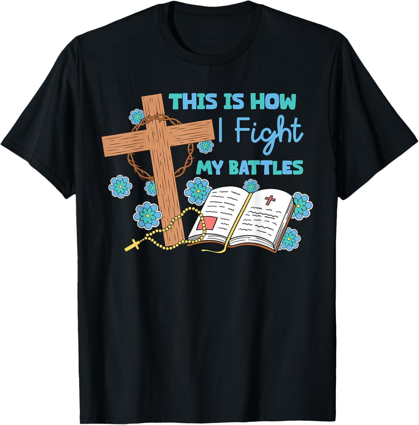 This is How I Fight My Battles Christian Faith Bible Lover T-Shirt - T-Shirt | Black