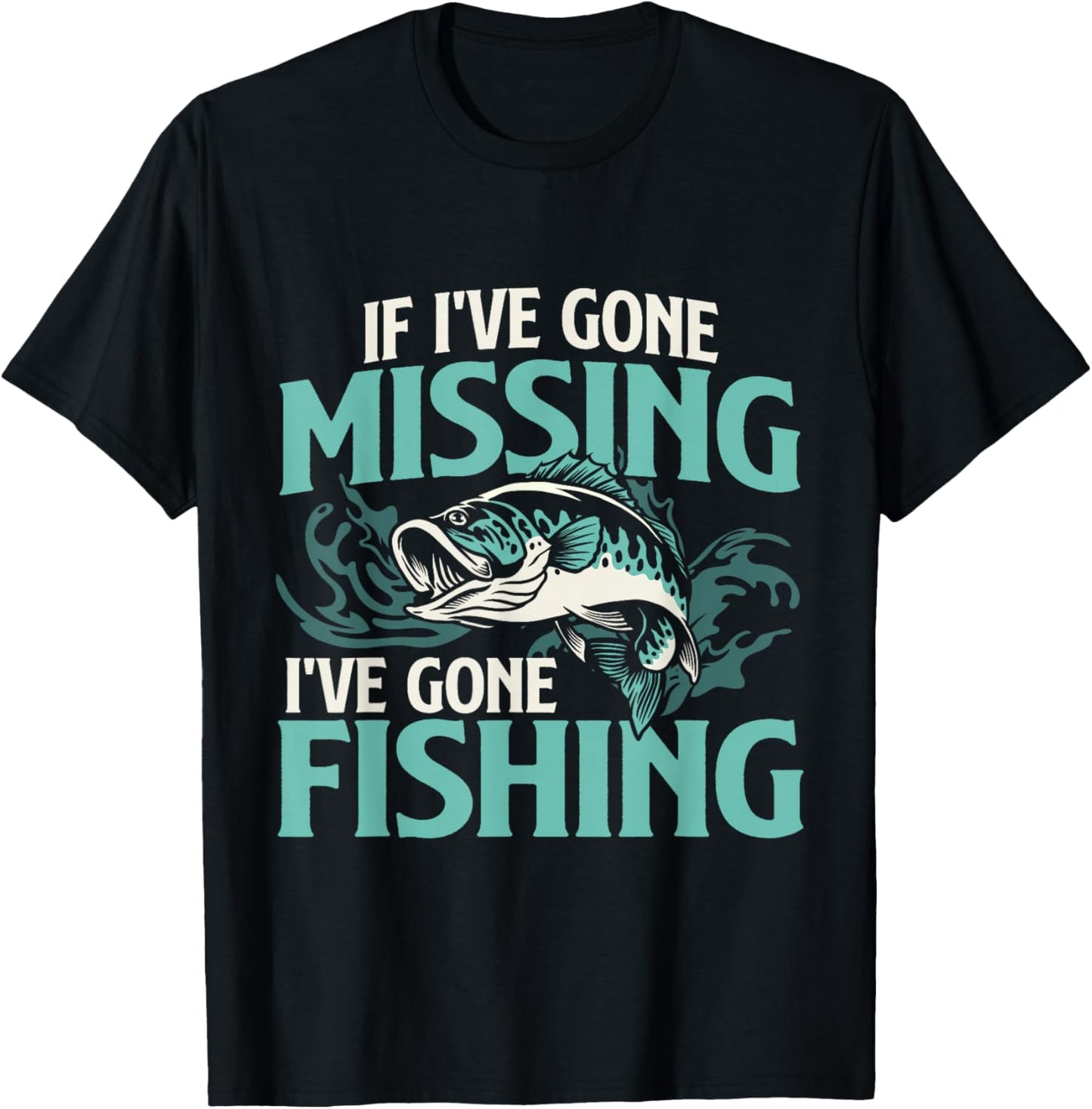 If I've Gone Missing I've Gone Fishing - Fish Angling T-Shirt - T-Shirt | Black