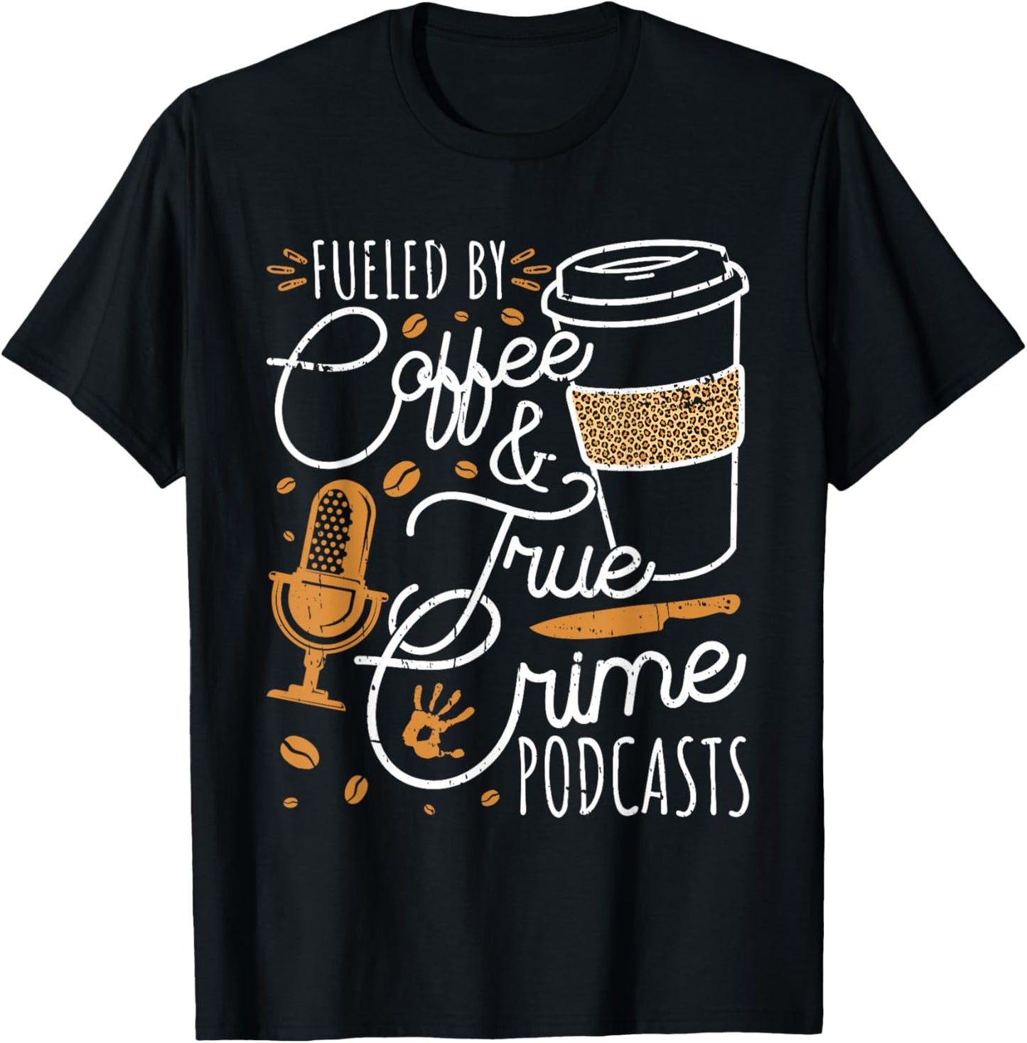Fueled By Coffee True Crime & Podcasts True Crime T-Shirt - T-Shirt | Black