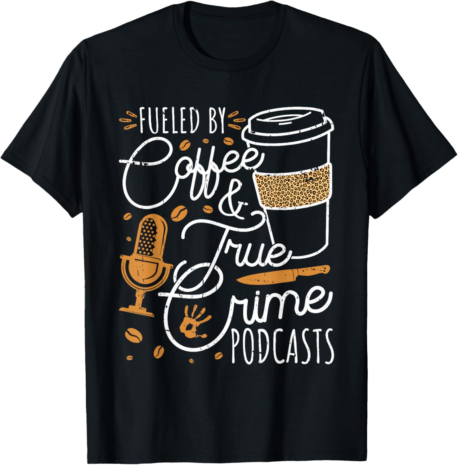 Fueled By Coffee True Crime & Podcasts True Crime T-Shirt - T-Shirt | Black