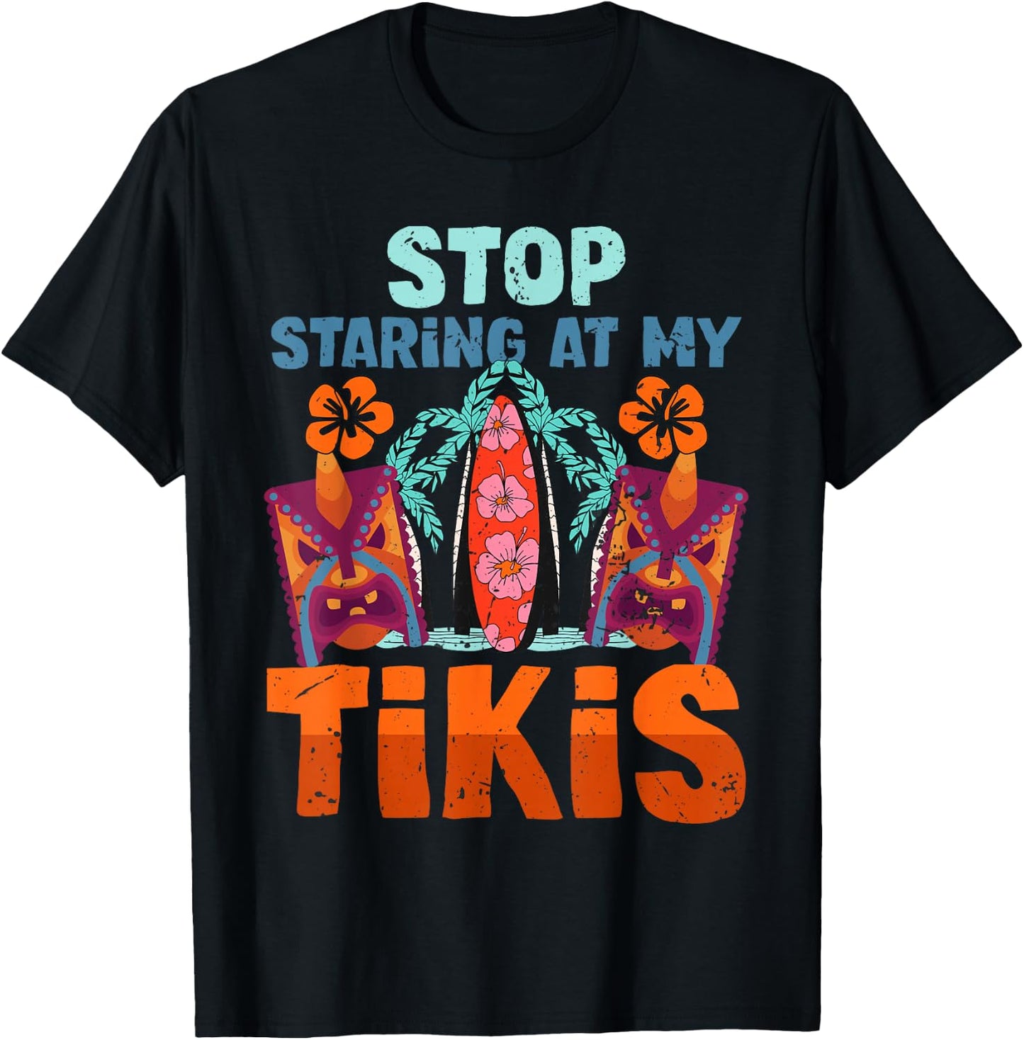 Funny Stop Staring At My Tikis Hawaiian Vacation T-Shirt - T-Shirt | Black