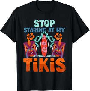 Funny Stop Staring At My Tikis Hawaiian Vacation T-Shirt - T-Shirt | Black