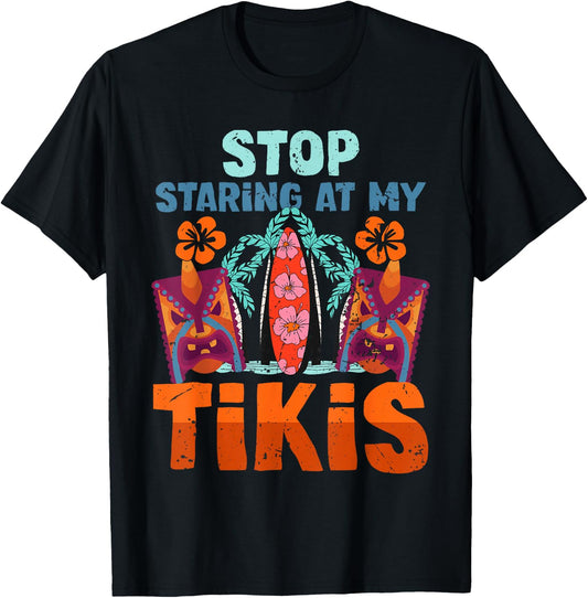 Funny Stop Staring At My Tikis Hawaiian Vacation T-Shirt - T-Shirt | Black