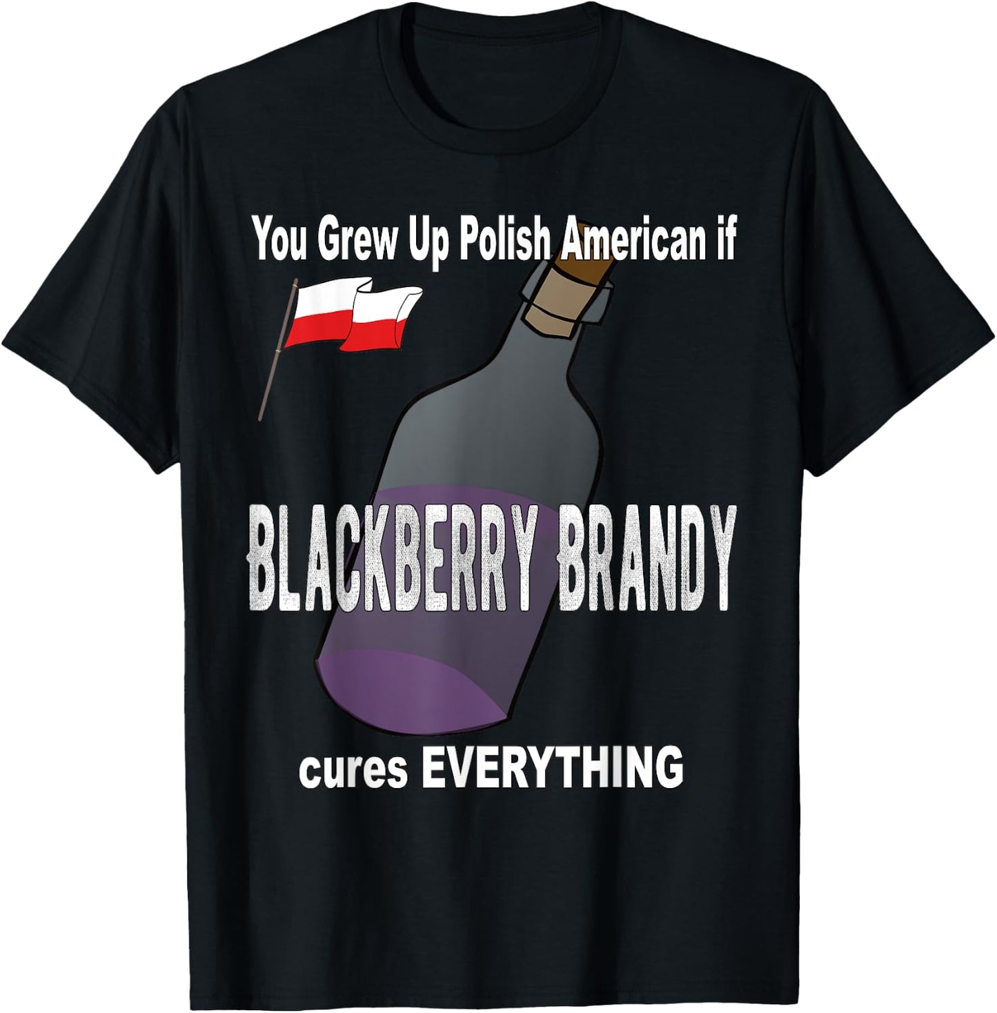 Grew Up Polish American Blackberry Brandy Cures Everything T-Shirt - T-Shirt | Black