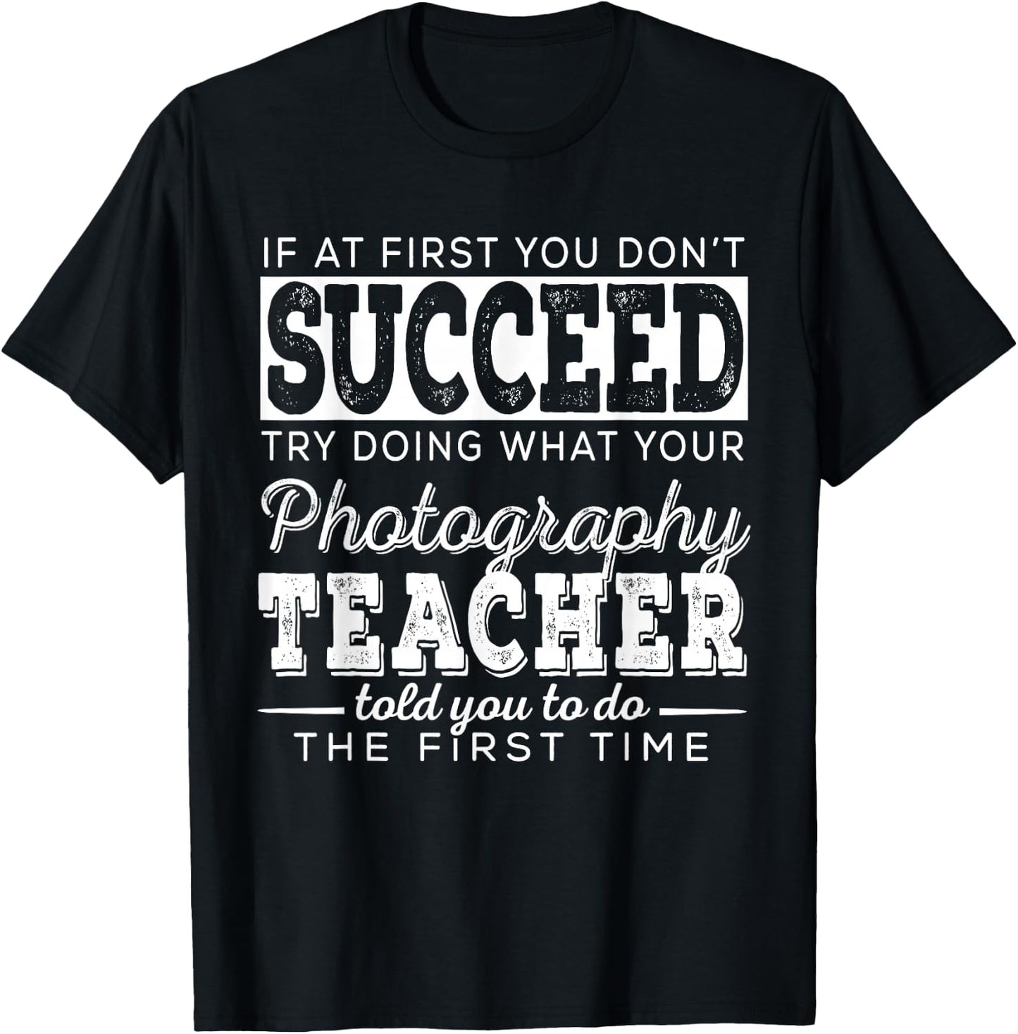 Best Photography Teacher Gifts | First You Don't Succeed T-Shirt - T-Shirt | Black