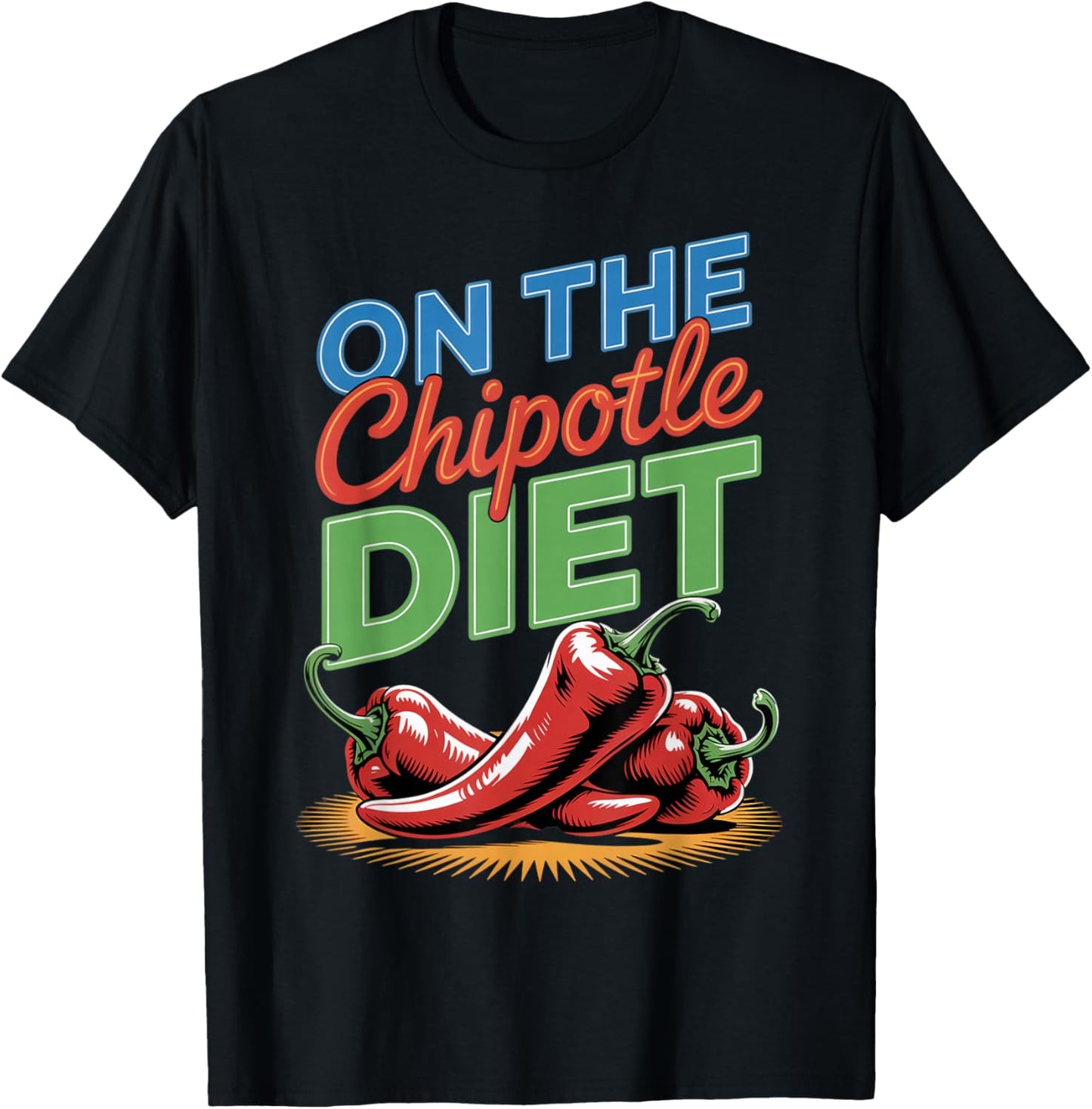 On The Chipotle Diet Mexican Food Spicy Chipotle T-Shirt - T-Shirt | Black