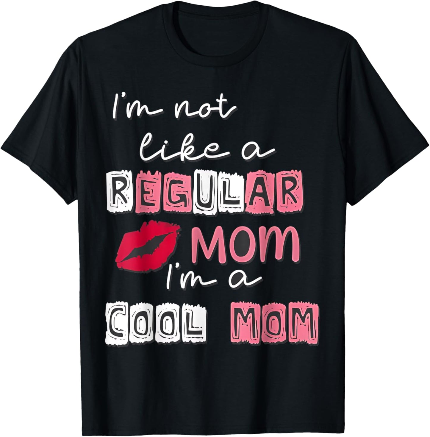 I'm Not Like A Regular Mom I'm A Cool Mom Happy Mother's Day T-Shirt - T-Shirt | Black