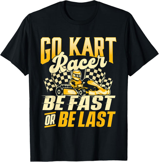 Go Kart Racer Be Fast Or Be Last - Go Karting Lover Go Cart T-Shirt - T-Shirt | Black