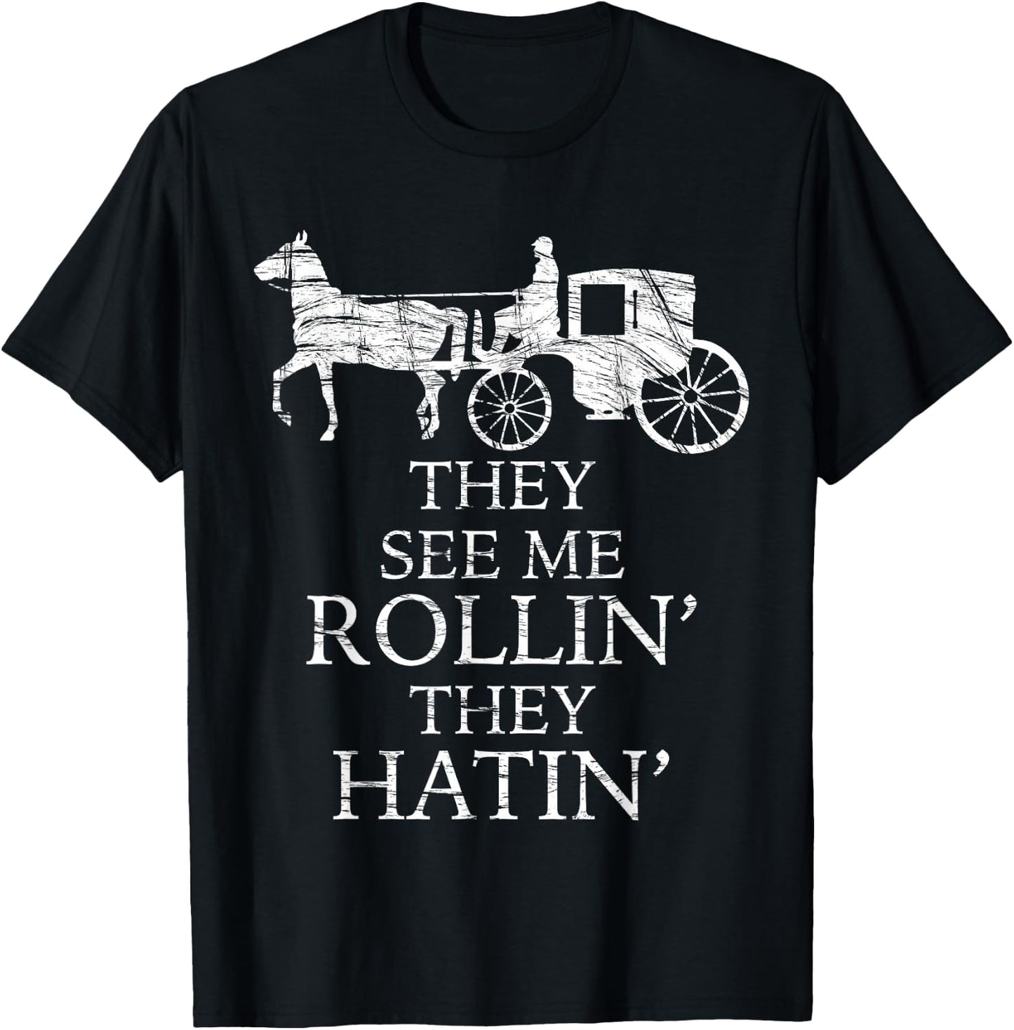 They See Me ROLLIN' - They HATIN' - Funny Amish | Graphic T-Shirt - T-Shirt | Black