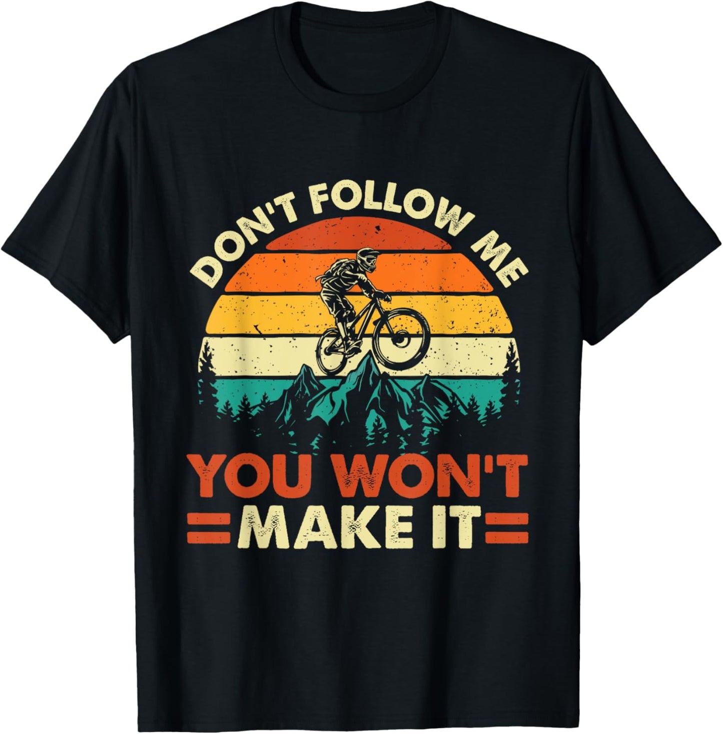 Don't Follow Me You Won't Make It - Downhill Mountain Biking T-Shirt - T-Shirt | Black