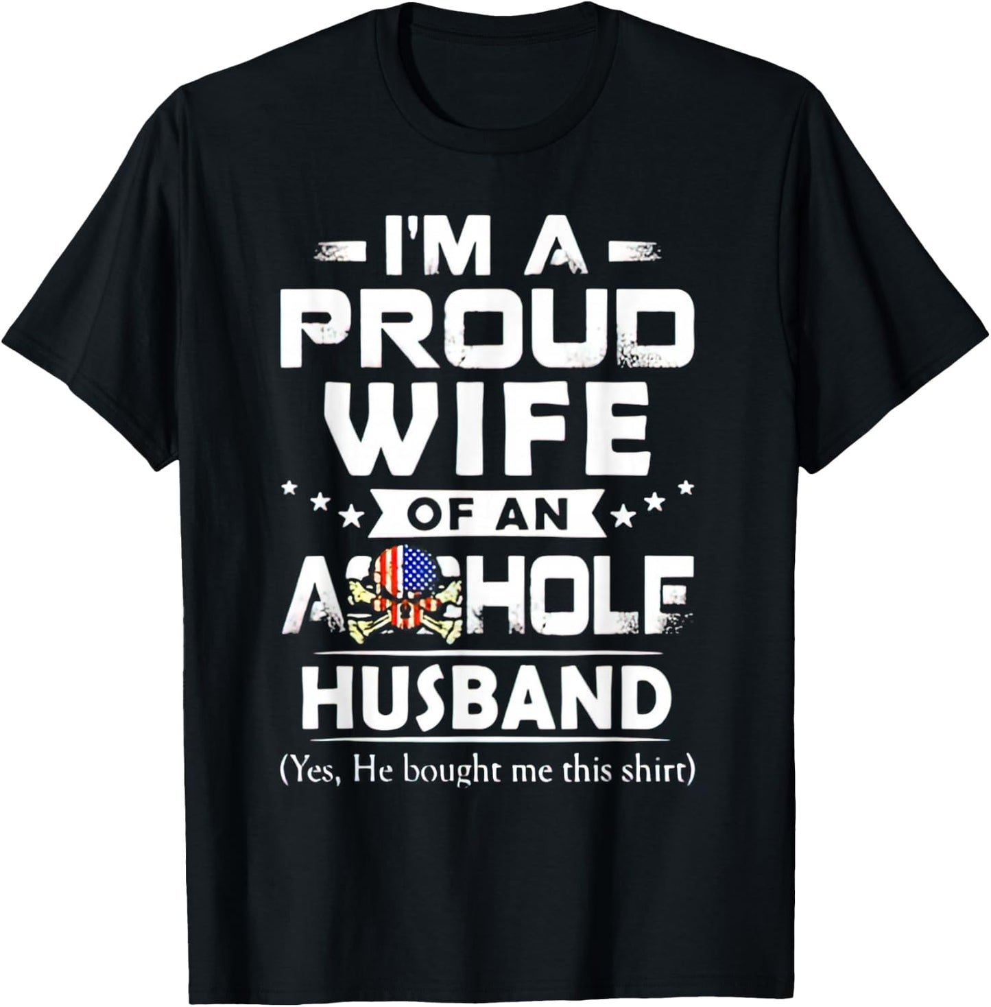 I'm A Proud Wife Of An Asshole Husband Yes He Bougt Me This T-Shirt - T-Shirt | Black