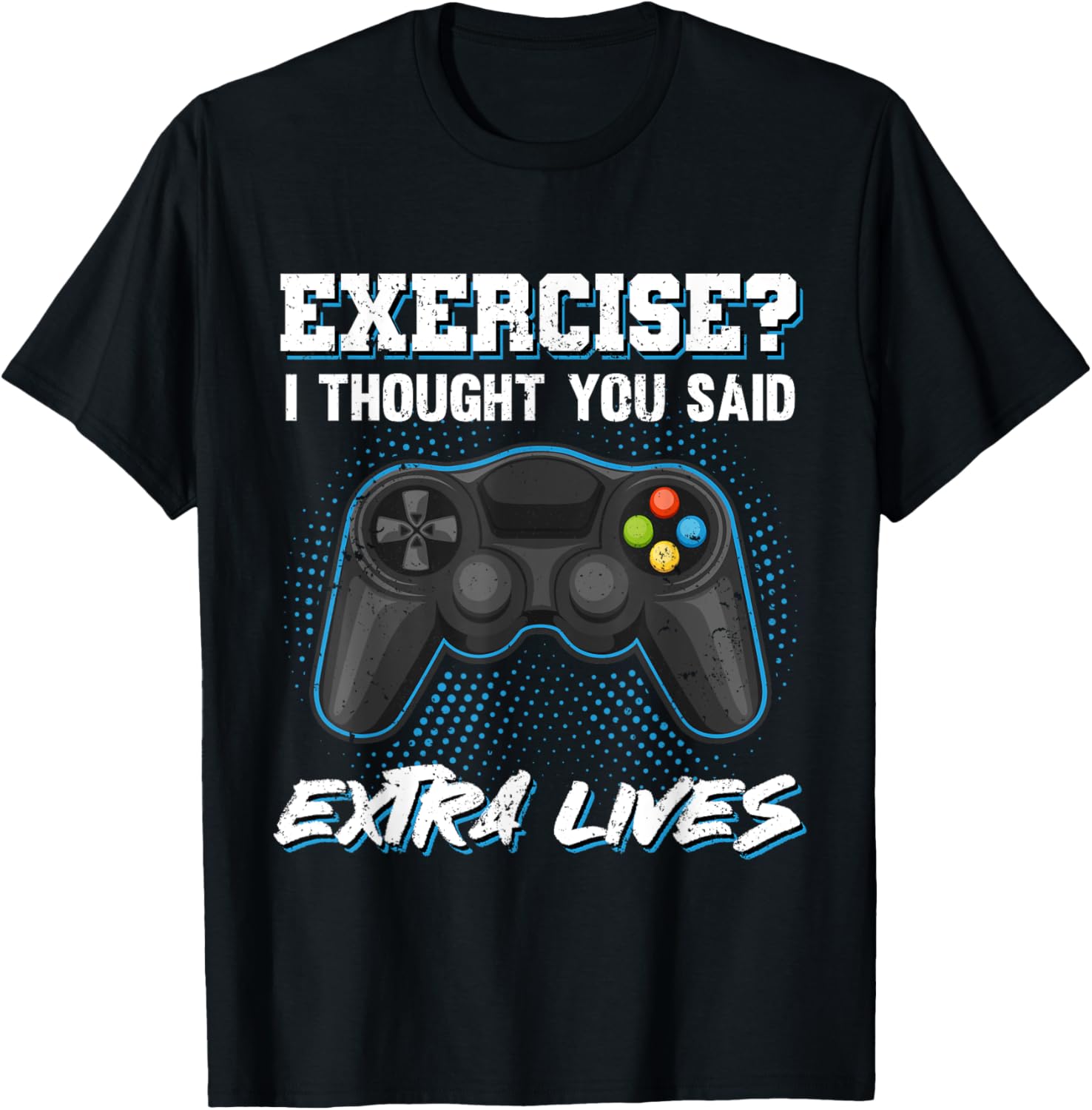 Gaming Fans Unique Gifts Exercise I Thought You Said Extra Lives Gamer Video Funny T-Shirt - T-Shirt | Black
