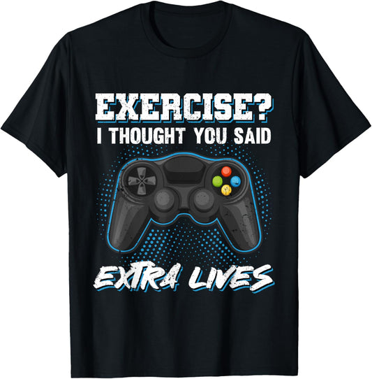 Gaming Fans Unique Gifts Exercise I Thought You Said Extra Lives Gamer Video Funny T-Shirt - T-Shirt | Black