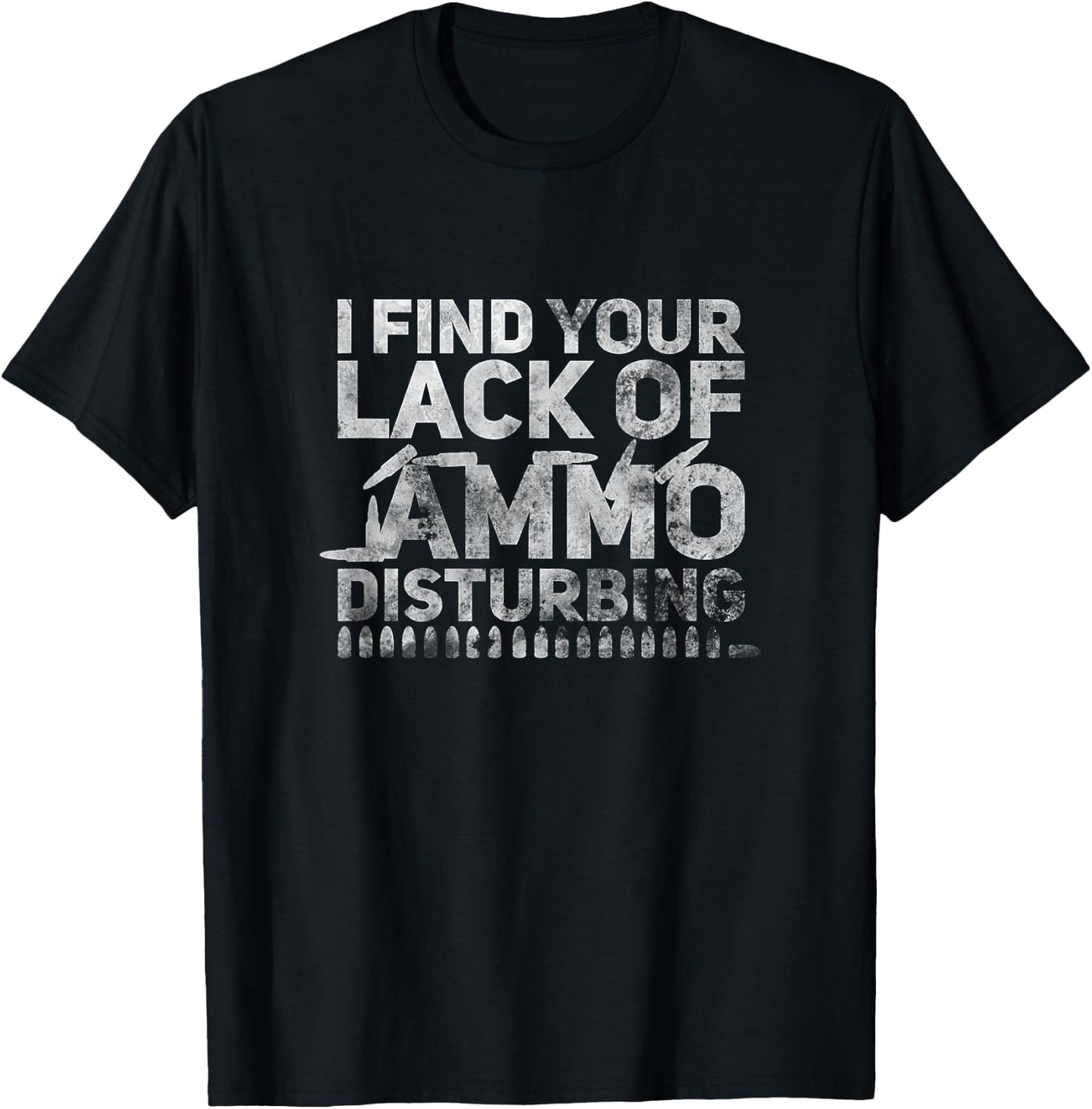 I Find Your Lack Of Ammo Disturbing Weapon Gun Owner Vintage T-Shirt - T-Shirt | Black