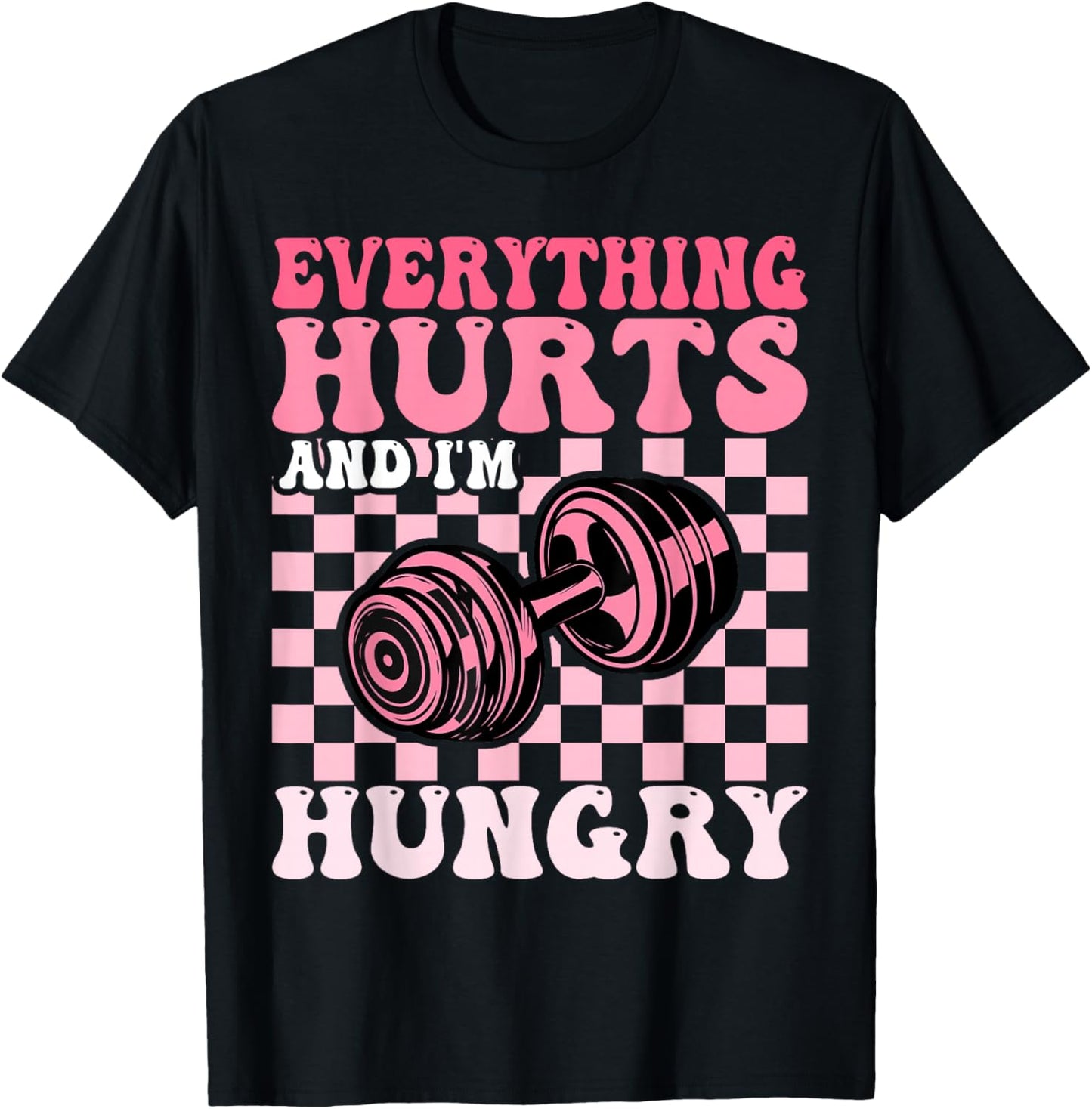 Everything Hurts and I'm Hungry Funny Workout Gym Fitness T-Shirt - T-Shirt | Black