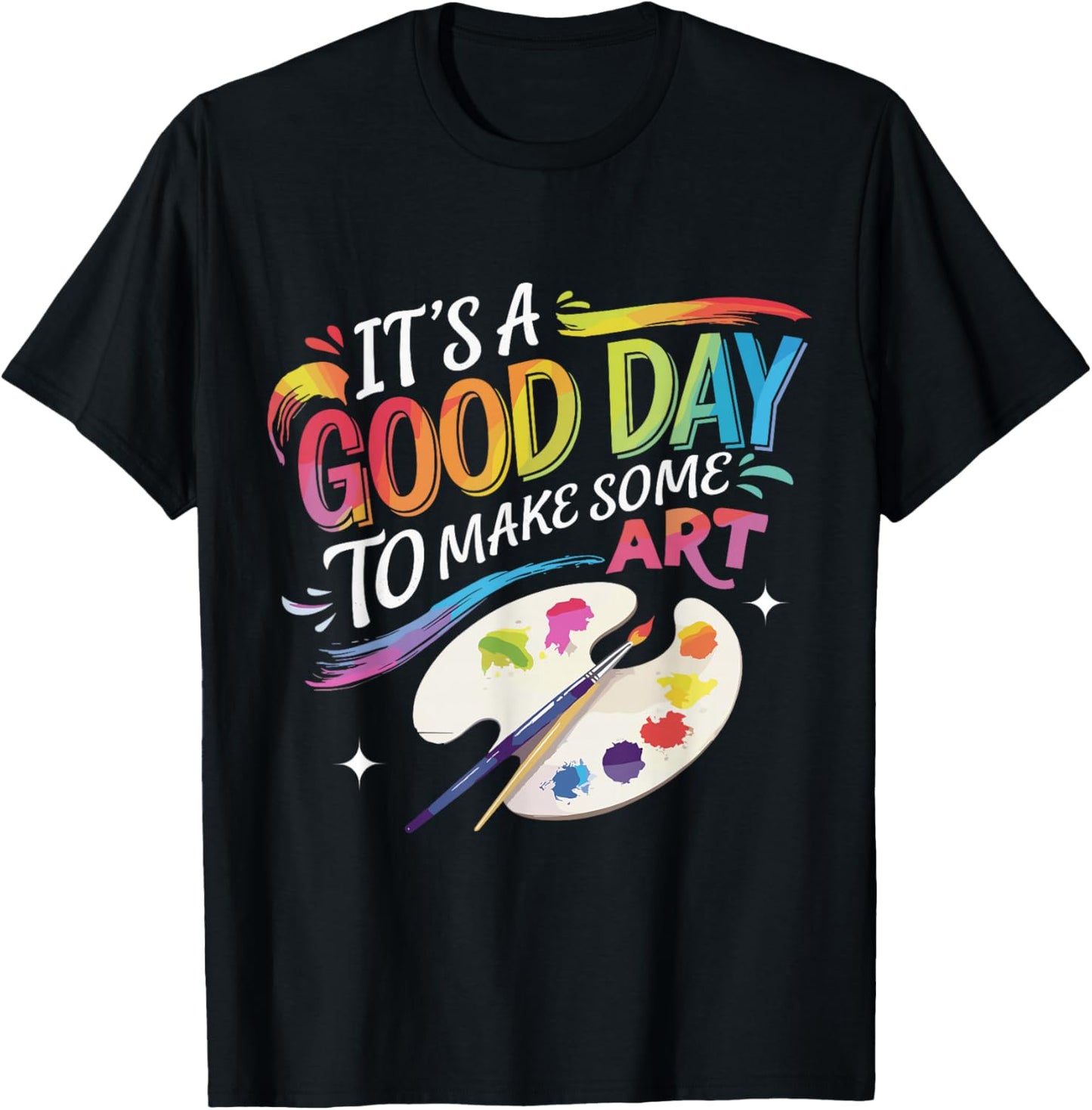It's A Good Day To Make Some Art Artist Drawing Teacher T-Shirt - T-Shirt | Black
