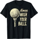 Fairway Wit Apparel -Adults Golf with 'Always Wash Your Balls' Quote - Black, Small T-Shirt - T-Shirt | Black