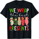 We Wrap The Best Presents L D NICU Mother Baby Nurse Xmas T-Shirt - T-Shirt | Black