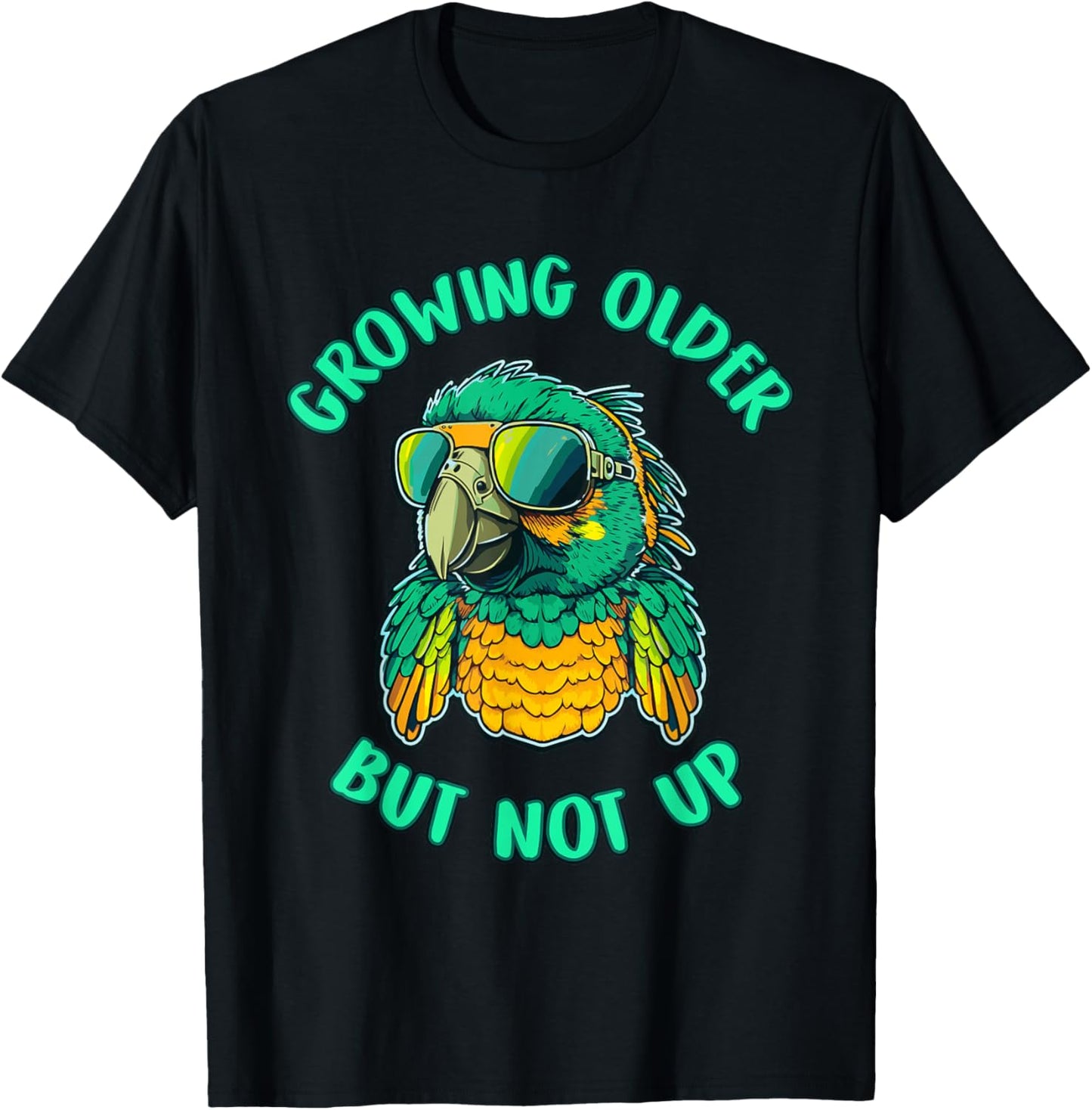 Cool Growing Older But Not Up Parrot Funny T-Shirt - T-Shirt | Black